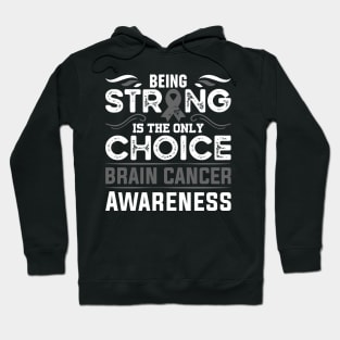 Brain Cancer Warrior Brain Cancer Awareness Being Strong is the Only Choice Hoodie